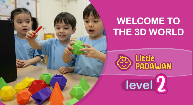 Welcome To The 3D World Level 2 – Little Padawan